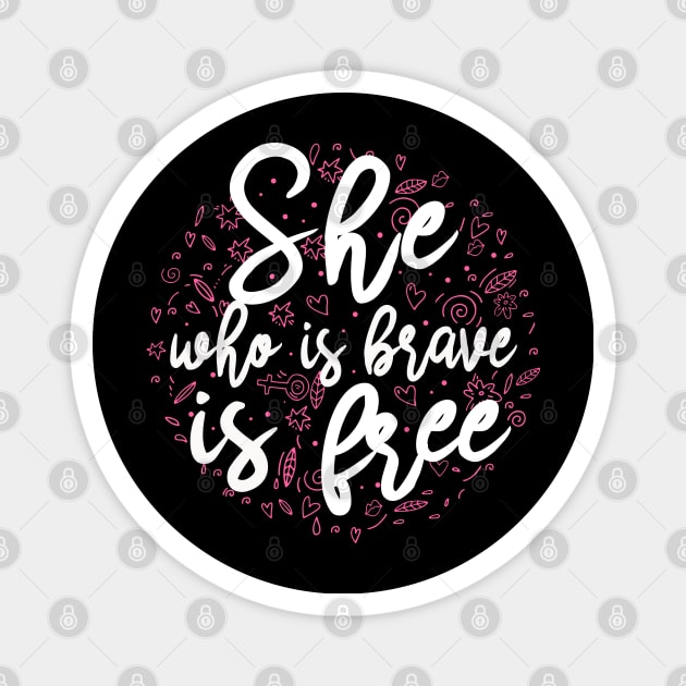 She who is brave is free Magnet by KsuAnn